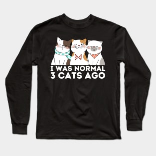 I was normal 3 cats ago Long Sleeve T-Shirt